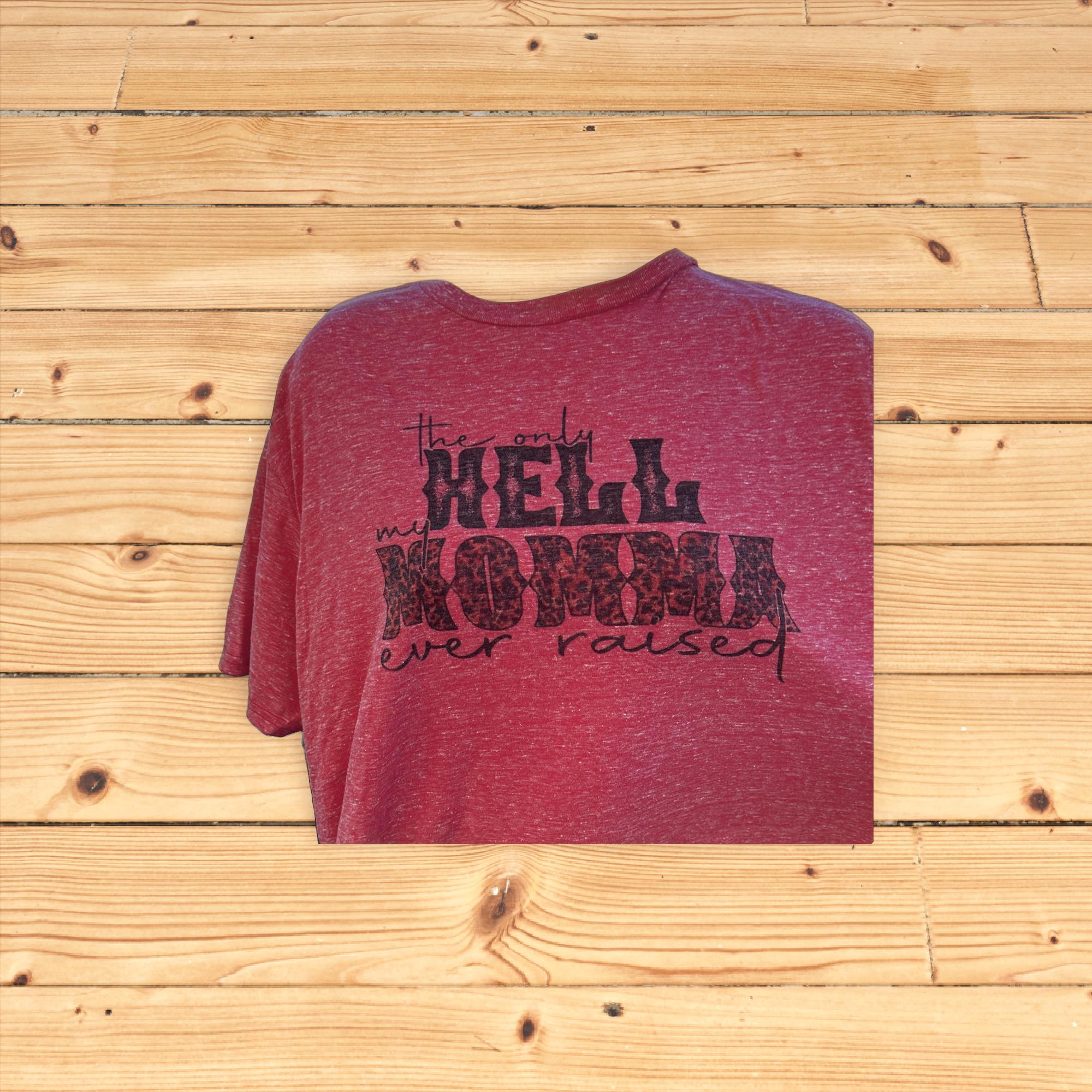 The Only Hell My Momma Ever Raised Shirt